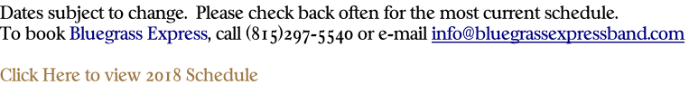 Dates subject to change.  Please check back often for the most current schedule.   To book Bluegrass Express, call (815)297-5540 or e-mail info@bluegrassexpressband.com   Click Here to view 2018 Schedule
